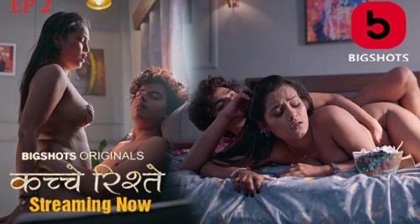 Kache Rishtey 2023 BIGShots Originals Hindi Porn Web Series Ep 2